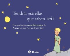 Tendrás estrellas que saben reír. Pensamientos reconfortantes de Antoine de Saint-Exupéry - Saint-Exupéry, Antoine de