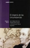 El imperio de las circunstancias : las independencias hispanoamericanas y la revolución liberal española