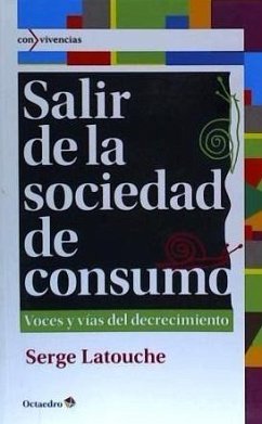 Salir de la sociedad de consumo : voces y vías del decrecimiento - Latouche, Serge