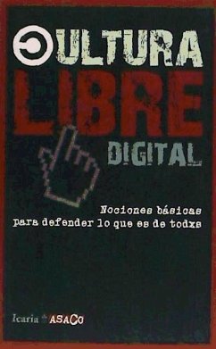 Cultura libre digital : nociones básicas para defender lo que es de todos - Lorente García, Rocío; @Axebra . . . [Et Al.; Levi, Simona; Martínez, Rubén