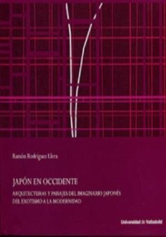 Japón en Occidente : arquitecturas y paisajes del imaginario japonés : del exotismo a la modernidad - Rodríguez Llera, Ramón