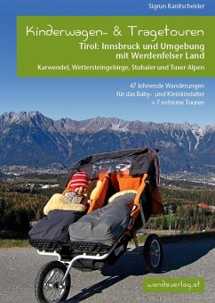 Kinderwagen-Wanderungen Tirol: Innsbruck und Umgebung mit Werdenfelser Land Karwendel, Wettersteingebirge, Stubaier und Tuxer Alpen - Kanitscheider, Sigrun