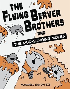 The Flying Beaver Brothers and the Mud-Slinging Moles - Eaton, Maxwell