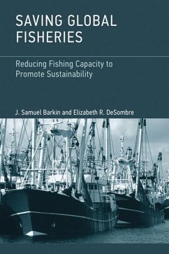 Saving Global Fisheries: Reducing Fishing Capacity to Promote Sustainability - Barkin, J. Samuel; Desombre, Elizabeth R.