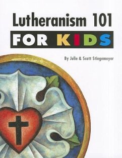 Lutheranism 101 for Kids - Stiegemeyer, Julie; Stiegemeyer, Scott