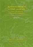 Acadian French in Time and Space: A Study in Morphosyntax and Comparative Sociolinguistics