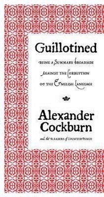 Guillotined: Being a Summary Broadside Against the Corruption of the English Language - Cockburn, Alexander