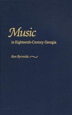 Music in Eighteenth-Century Georgia - Byrnside, Ron