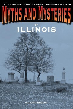 Myths and Mysteries of Illinois - Moreno, Richard