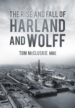 The Rise & Fall of Harland & Wolff - McCluskie, Tom
