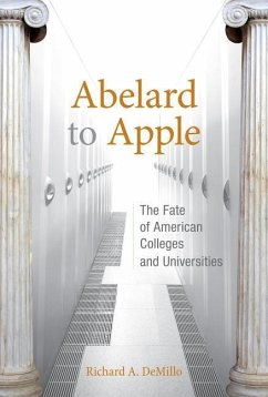 Abelard to Apple: The Fate of American Colleges and Universities - Demillo, Richard A.