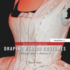 Draping Period Costumes: Classical Greek to Victorian - Sobel, Sharon (Professor of Theatre and Costume Design, University o