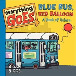 Everything Goes: Blue Bus, Red Balloon - Biggs, Brian