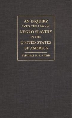 An Inquiry into the Law of Negro Slavery in the United States of America - Cobb, Thomas R R