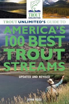 Trout Unlimited's Guide to America's 100 Best Trout Streams - Ross, John E