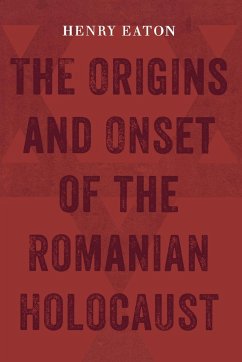 The Origins and Onset of the Romanian Holocaust - Eaton, Henry