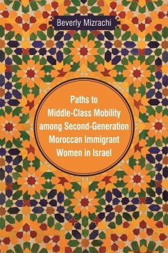 Paths to Middle-Class Mobility among Second-Generation Moroccan Immigrant Women in Israel - Mizrachi, Beverly