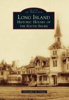 Long Island: Historic Houses of the South Shore - Collora, Christopher M.