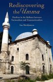 Rediscovering the Umma: Muslims in the Balkans Between Nationalism and Transnationalism