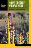 Mojave Desert Wildflowers: A Field Guide to Wildflowers, Trees, and Shrubs of the Mojave Desert, Including the Mojave National Preserve, Death Va