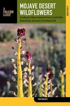 Mojave Desert Wildflowers: A Field Guide to Wildflowers, Trees, and Shrubs of the Mojave Desert, Including the Mojave National Preserve, Death Va - Mackay, Pam