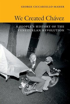 We Created Chávez: A People's History of the Venezuelan Revolution - Maher, Geo
