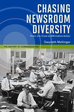 Chasing Newsroom Diversity: From Jim Crow to Affirmative Action - Mellinger, Gwyneth