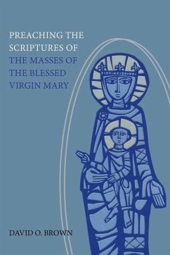 Preaching the Scriptures of the Masses of the Blessed Virgin Mary - Brown, David O