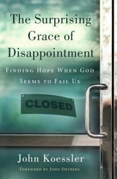 The Surprising Grace of Disappointment - Koessler, John