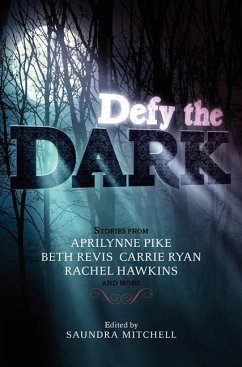 Defy the Dark - Mitchell, Saundra; Pike, Aprilynne; Ryan, Carrie; Hawkins, Rachel; Brennan, Sarah Rees; Gratton, Tessa; Johnson, Christine; Kemp, Valerie; Lo, Malinda