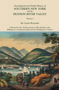 Genealogical and Family History of Southern New York and the Hudson River Valley. in Three Volumes. Volume I