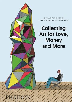 Collecting Art for Love, Money and More - Wagner, Ethan;Westreich, Thea