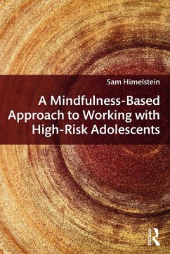 A Mindfulness-Based Approach to Working with High-Risk Adolescents - Himelstein, Sam (Mind Body Awareness Project, California, USA)