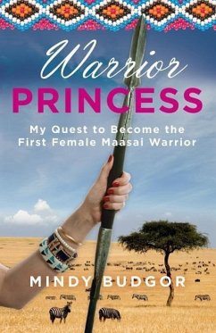 Warrior Princess: My Quest to Become the First Female Maasai Warrior - Budgor, Mindy