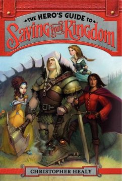 The Hero's Guide to Saving Your Kingdom - Healy, Christopher
