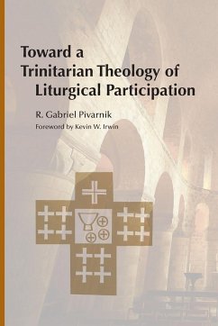 Toward a Trinitarian Theology of Liturgical Participation - Pivarnik, R Gabriel