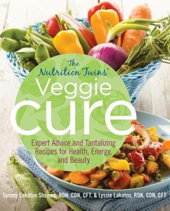 Nutrition Twins' Veggie Cure: Expert Advice and Tantalizing Recipes for Health, Energy, and Beauty - Shames, Tammy; Lakatos, Lyssie