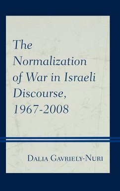 The Normalization of War in Israeli Discourse, 1967-2008 - Gavriely-Nuri, Dalia