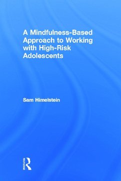 A Mindfulness-Based Approach to Working with High-Risk Adolescents - Himelstein, Sam