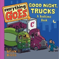 Everything Goes: Good Night, Trucks: A Bedtime Book - Biggs, Brian