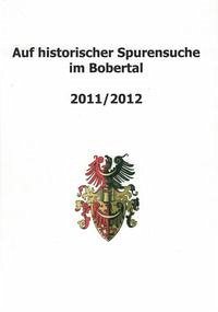 Auf historischer Spurensuche im Bobertal 2011/2012 - Schmilewski, Dr. Ulrich; Schwanitz, Jürgen