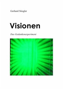 Visionen DasGedankenexperiment - Stiegler, Gerhard