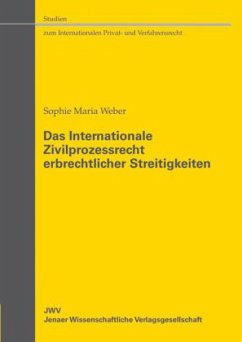 Das Internationale Zivilprozessrecht erbrechtlicher Streitigkeiten - Weber, Sophie M.