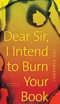 Dear Sir, I Intend to Burn Your Book - Hill, Lawrence