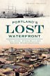 Portland's Lost Waterfront - Bild 1