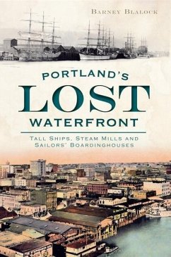 Portland's Lost Waterfront - Blalock, Barney