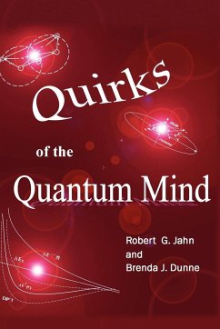Quirks of the Quantum Mind - Jahn, Robert G.; Dunne, Brenda J.