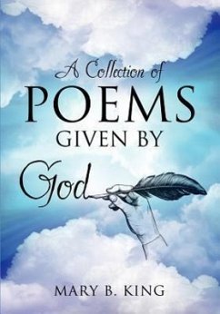 A Collection of Poems Given By God - King, Mary B.