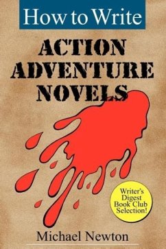 How to Write Action Adventure Novels - Newton, Michael