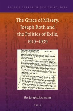 The Grace of Misery. Joseph Roth and the Politics of Exile, 1919-1939 - Lazaroms, Ilse Josepha